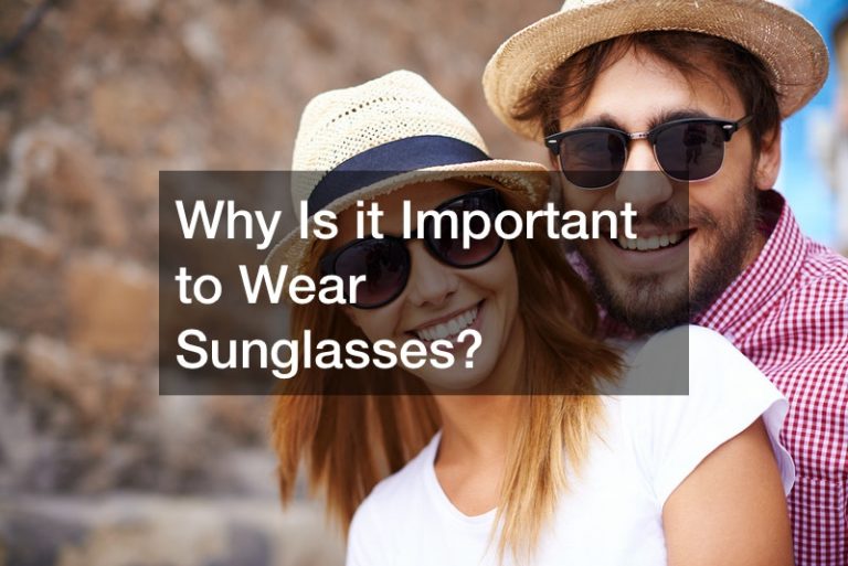 Why Is it Important to Wear Sunglasses? - Beach House 411